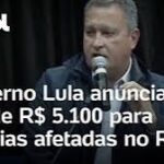 Governo Lula anuncia Pix de R$ 5.100 para famílias afetadas no RS