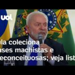 Lula coleciona frases machistas e preconceituosas; veja lista