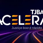 Projeto “TJBA Acelera – Justiça boa é rápida” será lançado em Feira de Santana no dia 19 de maio